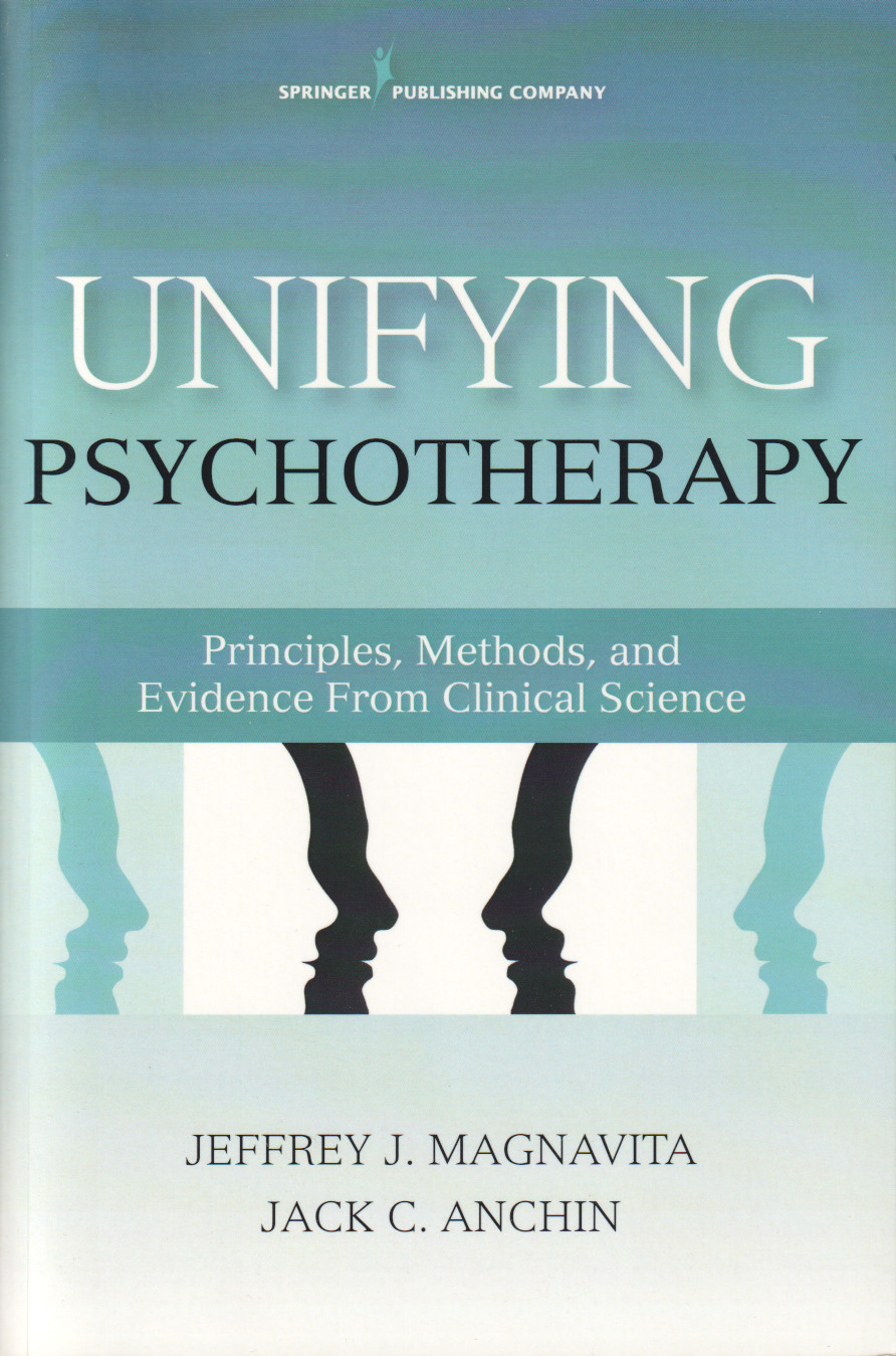 Jeffrey J. magnavita & Jack C. Anchin: Unifying Psychotherapy - Principles, Methods, and Evidence From Clinical Science